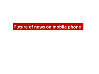 Future of news on mobile phone
 