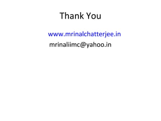 Thank You
www.mrinalchatterjee.in
mrinaliimc@yahoo.in
 