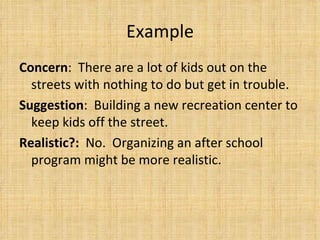 Example <ul><li>Concern :  There are a lot of kids out on the streets with nothing to do but get in trouble. </li></ul><ul...