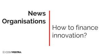 How to finance
innovation?
News
Organisations
 