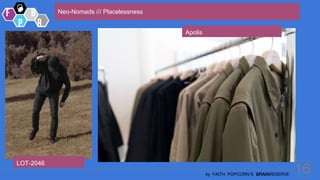 16
by FAITH POPCORN’S BRAINRESERVE
Neo-Nomads /// Placelessness
LOT-2046
Apolis
 