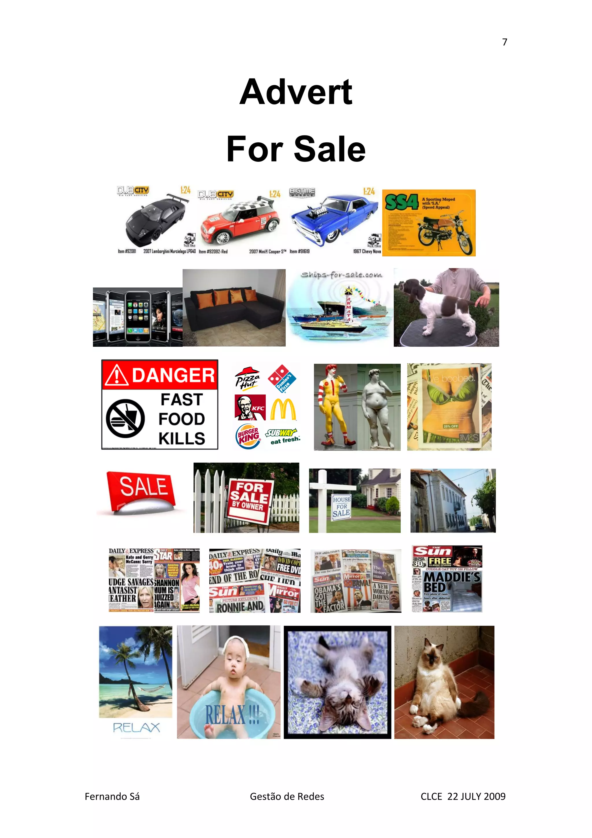 7




              Advert
              For Sale




Fernando Sá    Gestão de Redes   CLCE 22 JULY 2009
 