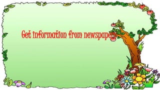 Get information from newspapers
 