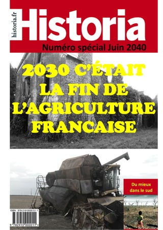 Du mieux
dans le sud
2030 C’ÉTAIT
LA FIN DE
L’AGRICULTURE
FRANCAISE
Numéro spécial Juin 2040
 