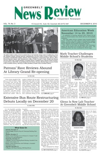 News R eview
                                       GREENBELT



                                                                                                  An In d e p e ndent N ew spaper

VOL. 74, No. 3                                        15 Crescent Rd., Suite 100, Greenbelt, MD 20770-1887                                                                 DECEMBER 9, 2010


                                                                                                                                     American Education Week
                                                                                                                                     November 14 to 20, 2010
                                                                                                                                        In celebration of American education, these columns tell the
                                                                                                                                     stories of selected teachers from schools that serve the Greenbelt
                                                                                                                                     community.
                                                                                                                                        This week readers will get a glimpse inside Greenbelt Middle
                                                                                                                                     School. It follows last week’s feature on Turning Point Academy
                                                                                                                                     teachers and prior profiles on teachers at Eleanor Roosevelt High




                                                                                                          PHOTO BY HELEN SYDAVAR
                                                                                                                                     School, Magnolia and Greenbelt Elementary Schools.
                                                                                                                                        Next week we will focus on Springhill Lake Elementary
                                                                                                                                     School, the last school to be covered in this year’s series. The
                                                                                                                                     month-long project has been coordinated by David Lange.




The official ribbon cutting at the Greenbelt Library last Saturday brings a host of smiling faces, from
                                                                                                                                   Math Teacher Challenges
left, Michael Gannon, associate director, Administrative Services, Prince George’s County Library;
Greenbelt Councilmember Rodney Roberts; Daryl Pennington, Congressman Steny Hoyer's office;
                                                                                                                                   Middle School’s Students
Howard Burnett, deputy chief administrative officer, Prince George's County Health and Human
                                                                                                                                                                by Jim Link
Services; Ellen Utley, branch manager, Greenbelt Library; Kathleen Teaze, director, Prince George's
County Library; Mark Polk, vice president, Board of Library Trustees; Marsha Voigt, treasurer, Friends
of the Greenbelt Library; and Joyce Griffin, president, Friends of the Greenbelt Library.                                             The assignment                               fiscal woes disap-
                                                                                                                                   for Ramon Braza’s                               pear. The process
                                                                                                                                   advanced 7th and                                for Braza’s students

Patrons’ Rave Reviews Abound                                                                                                       8th grade algebra I
                                                                                                                                   students at Green-
                                                                                                                                   belt Middle School
                                                                                                                                                                                   involves graph-
                                                                                                                                                                                   ing “y-intercepts,”
                                                                                                                                                                                   “x-intercepts,” us-

At Library Grand Re-opening                                                                                                        was a tad intimidat-
                                                                                                                                   ing, to say the least.
                                                                                                                                   Posted on the class-
                                                                                                                                                                                   ing “reasoning and
                                                                                                                                                                                   proof” and creating
                                                                                                                                                                                   “counterexamples.”
                                               by Jim Link                                                                         room bulletin board                                Math-challenged
                                                                                                                                   was the challenge                               interviewer: “Can
                                                                                                                                   – or was it a drill                             they really do this
   “I have always thought of Par-    months of darkness the new glow      back wall with electric sockets                          sergeant’s direct or-        Ramon Braza        stuff?”
adise as a kind of library,” Jorge   bathing the newly made over digs     underneath so patrons can plug                           der? “Students will                                Braza: “Eventu-
Luis Borges said, and the 100        comes from “totally new energy       in their laptops. The whole cost                         determine the equation of the ally, sure. This is actually a high
or more patrons who celebrated       efficient lighting,” explained Mi-   was $640,000 but $320,000 in                             line of best fit in order to make school course. If they pass, they
the reopening of our Greenbelt       chael Gannon, assistant director     matching grants came from the                            predictions.” “Best fit?” How can take the high school assess-
Library on Saturday, December 4      for Administrative Services. “We     state. Greenbelters have gotten a                        aesthetic . . . . “To make predic- ment test required for graduation
were festive and delighted if not    also have a state-of-the-art fire    lot out of that $640,000. I think                        tions?” How useful . . . .         (from high school); if they pass
quite emparadised. “The light        alarm system, a central customer     it was worth the wait,” Gannon                              It seemed to me Braza was that, they skip taking algebra I
is amazing!” said Deb Tinsley,       service counter, five more com-      added.                                                   like Timothy Geithner, Larry and get their high school credit.”
checking out books from be-          puters placed in the children’s                                                               Summers or maybe Maynard              The Calendar Equations Proj-
hind the new counter. After six      area, cushioned seating on the       See LIBRARY, page 9                                      Keynes or Milton Friedman di- ect and the Be a Math Author
                                                                                                                                   recting their brainiac economic Project are two other challenges

Extensive Bus Route Restructuring
                                                                                                                                   advisers to concoct sophisticated
                                                                                                                                   explanatory arcana to make our See BRAZA, page 6


Debuts Locally on December 20     Glenn Is Now Lab Teacher
                                              by John Stith                                                                        At Greenbelt Middle School
                                                                                                                                                                 by Jim Link
    G is for Greenbelt, according    Greenbelt.                           particularly inform themselves
to Metro. On Monday, December           Metrobus routes C2 and R12        when the new timetables are                                 Antoinette Glenn                              more to the depart-
20 Greenbelt will say goodbye to     will also see extensive changes      published, as previous timetable                         is a forward-look-                               ment as a whole
its T16 and T17 Metrobus routes      beginning December 20. As of         drafts showed the first bus run-                         ing teacher with old                             now.”
and hello to the G12, G13, G14       December 6 Metro had not yet re-     ning later or the last leaving                           fashioned values.                                   Another less
and G16. New route names have        leased full descriptions and time-   earlier at a number of bus stops                         She believes in in-                              radical change is
already been posted on many          tables for its route changes. The    around Greenbelt.                                        novation, embraces                               the re-naming and
Metrobus signs and, according        News Review will provide further        In other locations, evening                           change but cherishes                             restructuring of the
to Larry Glick, a Metrobus plan-     coverage of Metrobus changes         service will be later than it is                         conservative virtues                             Science Fair, which
ner at the Washington Metro-         when they become available           currently. At this point, no new                         like mutual respect,                             is now the STEM
politan Area Transit Authority          Riders who rely on early-morn-    Sunday bus service is being im-                          personal effort and                              Fair: “*S*cience,
(WMATA), they are named for          ing and late-evening buses should    plemented, so the only public bus                        affectionate concern.                            * T * e c h n o l o g y,
                                                                          routes on Sundays will continue                             One recent pro-                               *E*ngineering,
                                                                          to be the Metrobus 81 along
                      What Goes On                                        Cherrywood Lane and the B30
                                                                                                                                   fessional change at        Antoinette Glenn      *M*athematics is a
    Saturday, December 11                                                                                                          Greenbelt Middle                                 more comprehensive
                                                                          service to BWI Marshall airport.                         School which Glenn is thrilled description of the actual range of
    9 a.m. to noon, Donation Drop-off, Municipal Building Park-              Bus services provided by the                          about is her lateral “promotion” exhibits,” Glenn explained.
    ing Lot                                                               Prince George’s County De-                               from full-time classroom science       She is also happy that “the
    Monday, December 13                                                   partment of Public Works and                             teacher to lab teacher. “This PTA here is much more effec-
    8 p.m., Council Meeting, Live on Verizon 21, Comcast 71 and           Transportation – routes called                           means I can see if students un- tive than in the past; it is highly
    streaming www.greenbeltmd.gov                                         “TheBus” – will also change on                           derstand the concepts they are effective even though only 10
    Wednesday, December 15                                                December 20. With both major                             taught in class” she says.          to 15 sets of parents participate.
    7:30 p.m., Advisory Planning Board Meeting, Greenbelt Com-            transit providers adding and cut-                           Prior to Mrs. Porter’s arrival But that number may increase.”
                                                                          ting various routes, the majority                        (the new principal) I was the GMS has 800 students.
    munity Center, Room 114
                                                                          of current bus riders will need to                       Science Department Chair but           Glenn is anticipating a big
    8 p.m., Council Worksession with TGIFriday’s, Greenbelt               plan their trips differently as of
    Community Center                                                                                                               didn’t observe the classrooms,” change in September 2012 when
                                                                          December 20.                                             Glenn adds. “Now I can visit the new school building opens.
    Thursday, December 16                                                    These widespread bus changes                          the teachers in their classrooms, “I can’t wait. This is the 21st
    7:30 p.m., GHI Board Meeting, GHI Board Room
                                                                                                                                   model lessons and team-teach
                                                                          See BUS CHANGES, page 6                                  with them. I think I contribute See GLENN, page 6
 