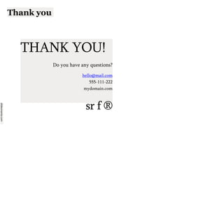 slidesmania.com
Thank you
THANK YOU!
Do you have any questions?
hello@mail.com
555-111-222
mydomain.com
sr f ®
 