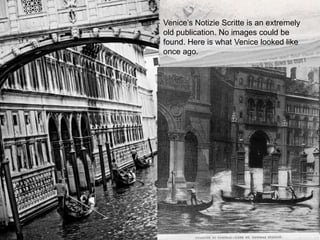 Venice’s Notizie Scritte is an extremely  old publication. No images could be found. Here is what Venice looked like once ago.