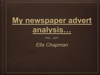 My newspaper advert
analysis…
Ella Chapman
 