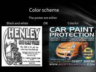 The poster are either
Black and white OR Colorful
Color scheme
 