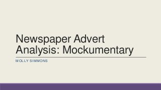 Newspaper Advert
Analysis: Mockumentary
MOLLY SIMMONS
 