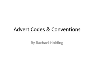Advert Codes & Conventions
By Rachael Holding

 