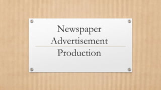 Newspaper
Advertisement
Production
 