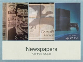 Newspapers 
And their adverts 
 