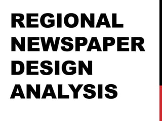 REGIONAL
NEWSPAPER
DESIGN
ANALYSIS
 