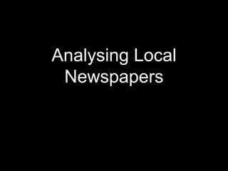 Analysing Local
Newspapers
 