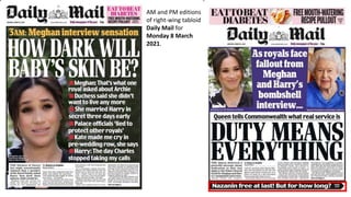 AM and PM editions
of right-wing tabloid
Daily Mail for
Monday 8 March
2021.
 