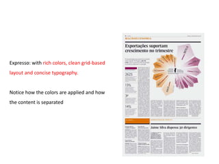 Expresso: with rich colors, clean grid-based
layout and concise typography.


Notice how the colors are applied and how
the content is separated
 
