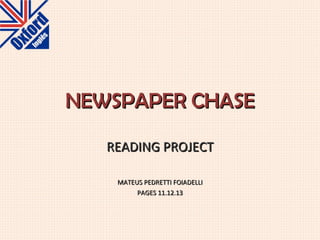 NEWSPAPER CHASE READING PROJECT MATEUS PEDRETTI FOIADELLI PAGES 11.12.13 