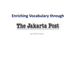 Enriching Vocabulary through  by Arief Firdaus 