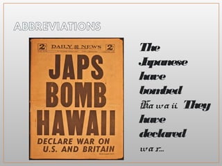 The
Japanese
have
bombed
Hawa ii. They
have
declared
wa r…