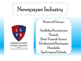 Name of Group :
Andhika Kurniawan
Pontoh
Dani Vanadi Junius
DwihartadiKertiyasa
Hendriks
Syelviyona Erlinda
 