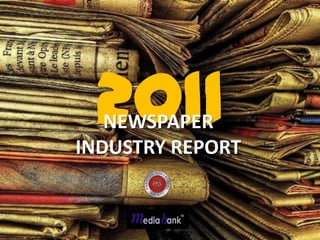 2011
   NEWSPAPER
INDUSTRY REPORT
 