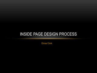 Eloise Clark
INSIDE PAGE DESIGN PROCESS
 
