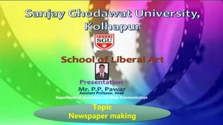 Mr.P.P.Pawar
Technology and Techniques
Practical-01
Introduction to Newspaper
&
Practical-02
Designing Newspaper
Topic
Newspaper making
Assistant Professor, Head
Department of Journalism and Mass Communication
 