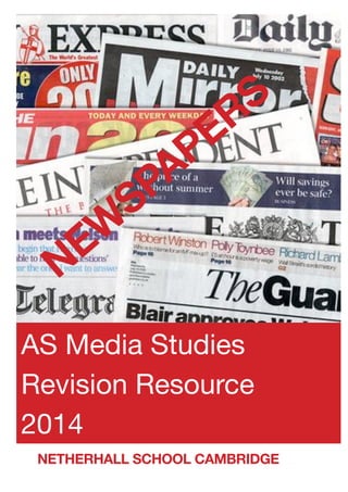 AS Media Studies
Revision Resource
2014
NEW
SPAPERS
NETHERHALL SCHOOL CAMBRIDGE
 