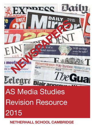 AS Media Studies

Revision Resource

2015
NEW
SPAPERS
NETHERHALL SCHOOL CAMBRIDGE
 