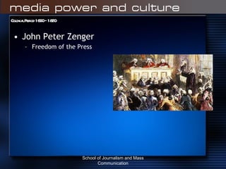 Colonial Period 1690 – 1820 John Peter Zenger Freedom of the Press School of Journalism and Mass Communication 