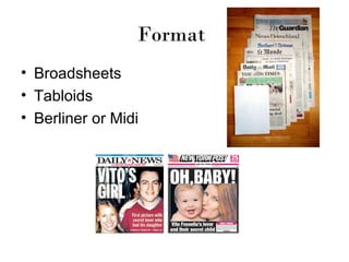 Format
• Broadsheets
• Tabloids
• Berliner or Midi
 