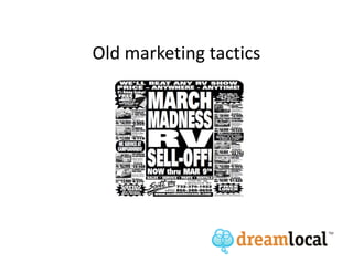 Old marketing tactics
 