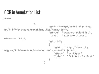 OCR in Annotation List
{
"@id": "http://dams.llgc.org.
uk/iiif/4342443/annotation/list/ART8.json",
"@type": "sc:Annotation...