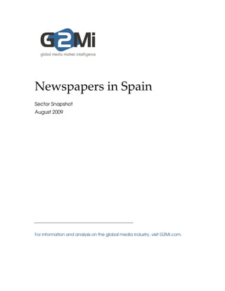 Newspapers in Spain
Sector Snapshot
August 2009




For information and analysis on the global media industry, visit G2Mi.com.
 