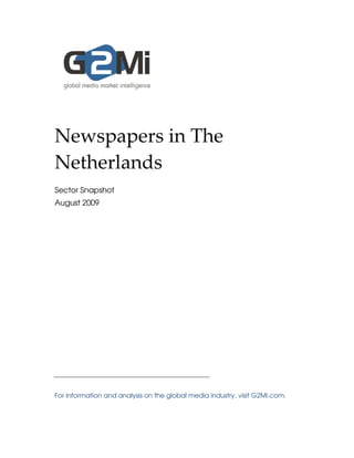 Newspapers in The
Netherlands
Sector Snapshot
August 2009




For information and analysis on the global media industry, visit G2Mi.com.
 