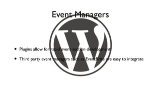 Event Managers


•   Plugins allow for rapid event section development

•   Third party event managers such as EventBrite are easy to integrate
 