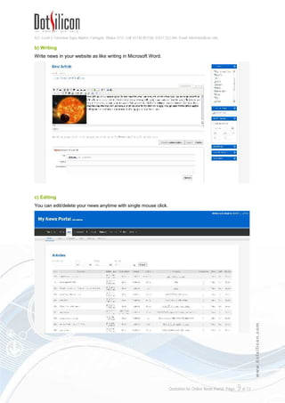 421, Level-3, Farmview Super Market, Farmgate, Dhaka-1215. Cell: 01730 051106, 01617 222 444, Email: info@dotsilicon.com
Quotation for Online News Portal. Page: 9of 13
www.dotsilicon.com
b) Writing
Write news in your website as like writing in Microsoft Word.
c) Editing
You can edit/delete your news anytime with single mouse click.
 