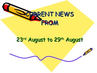 CURRENT NEWS FROM 23 rd  August to 29 th  August 
