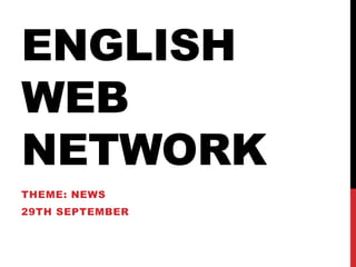 English web network Theme: NEWs 29th September 
