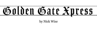 Golden Gate Xpress
by Nick Wise
 