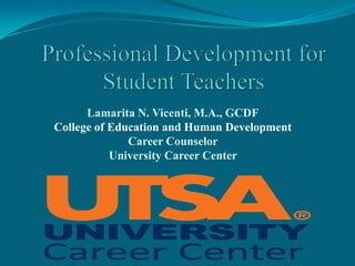 Lamarita N. Vicenti, M.A., GCDF
College of Education and Human Development
              Career Counselor
           University Career Center
 