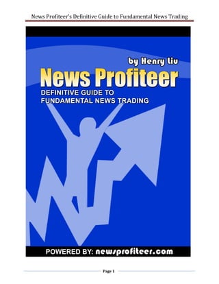 News Profiteer’s Definitive Guide to Fundamental News Trading 
 
  
Page 1 
 
   
 
 