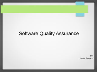 Software Quality Assurance

by
Lisette Zounon

 