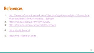 References
1. http://www.informationweek.com/big-data/big-data-analytics/16-nosql-ne
wsql-databases-to-watch/d/d-id/1269559
2. https://en.wikipedia.org/wiki/NewSQL
3. https://github.com/cockroachdb/cockroach
4. https://voltdb.com/
5. https://451research.com
19
 
