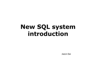 New SQL system
introduction
JiaLin Dai
 