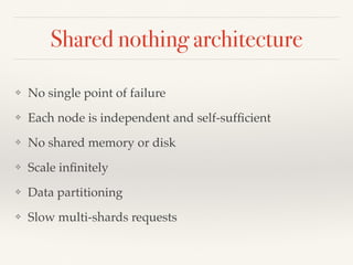 Shared nothing architecture
❖ No single point of failure
❖ Each node is independent and self-sufﬁcient
❖ No shared memory ...