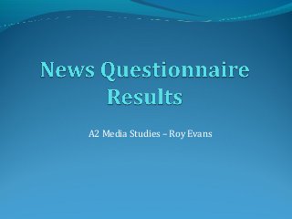 A2 Media Studies – Roy Evans
 