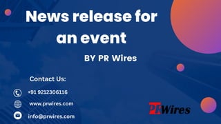 News release for
an event
BY PR Wires
www.prwires.com
+91 9212306116
info@prwires.com
Contact Us:
 
