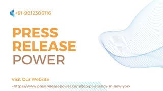 PRESS
RELEASE
POWER
Visit Our Website
–https://www.pressreleasepower.com/top-pr-agency-in-new-york
+91-9212306116
 